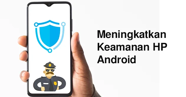 Meningkatkan Keamanan HP Android