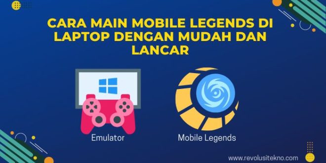 Cara Main Mobile Legends di Laptop dengan Mudah dan Lancar