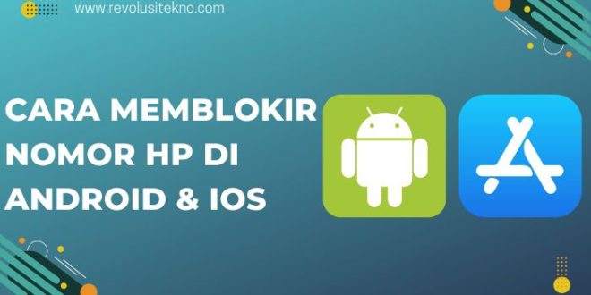 Cara Memblokir Nomor HP di Android & iOS