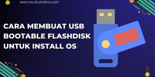 Mudah dan Cepat! Cara Membuat USB Bootable Flashdisk untuk Install OS