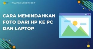 Cara Memindahkan Foto dari HP ke PC dan Laptop