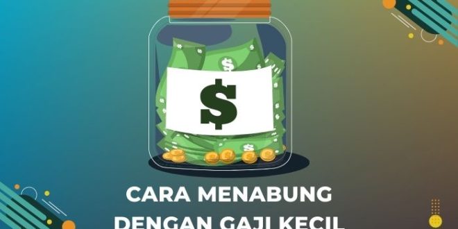 Cara Menabung dengan Gaji Kecil, Strategi Efektif untuk Mengelola Pengeluaran