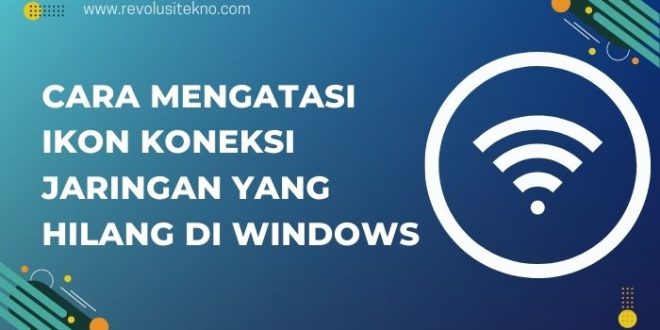 Cara Mengatasi Ikon Koneksi Jaringan yang Hilang di Windows