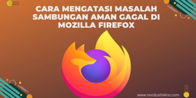 Cara Mengatasi Masalah Sambungan Aman Gagal di Mozilla Firefox