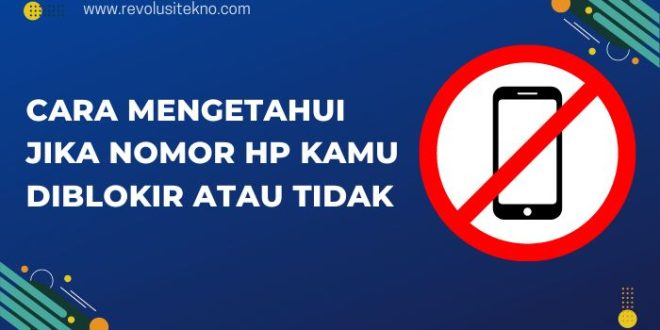 Cara Mengetahui Jika Nomor HP Kamu Diblokir atau Tidak