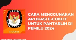 Cara Menggunakan Aplikasi E-Coklit Untuk Pantarlih di Pemilu 2024