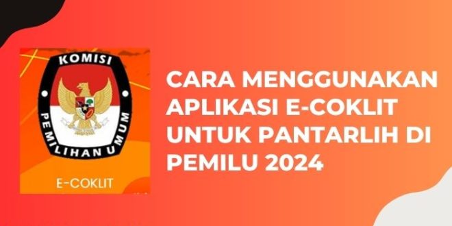 Cara Menggunakan Aplikasi E-Coklit Untuk Pantarlih di Pemilu 2024