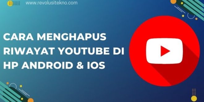 Cara Menghapus Riwayat YouTube di HP Android & iOS