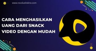 Cara Menghasilkan Uang dari Snack Video dengan Mudah