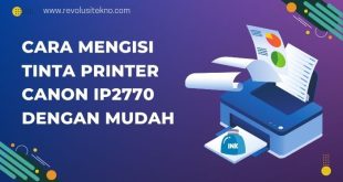 Cara Mengisi Tinta Printer Canon iP2770 Dengan Mudah