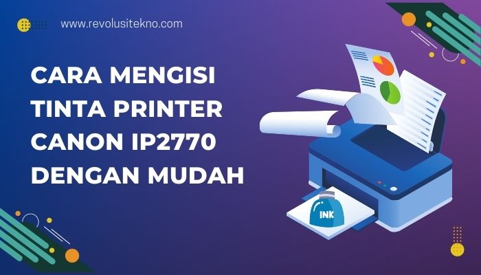 Cara Mengisi Tinta Printer Canon IP Dengan Mudah Revolusi Tekno