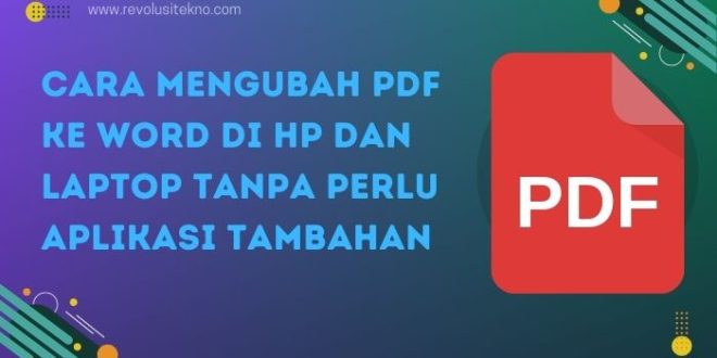 Cara Mengubah PDF ke Word di HP dan Laptop Tanpa Perlu Aplikasi Tambahan