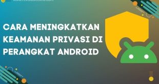 Cara Meningkatkan Keamanan Privasi di Perangkat Android