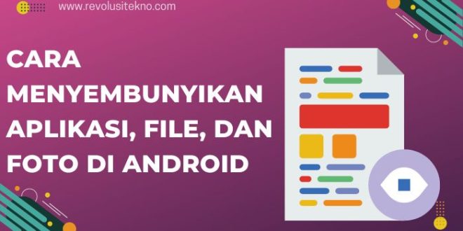 Cara Menyembunyikan Aplikasi, File, dan Foto di Android