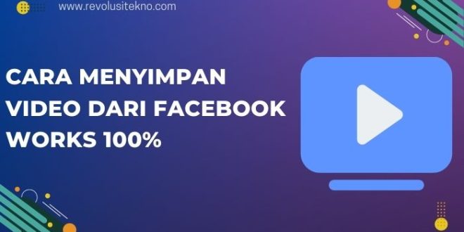 Cara Menyimpan Video dari Facebook Works 100%