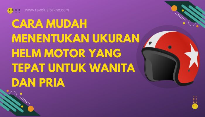 Cara Mudah Menentukan Ukuran Helm Motor Yang Tepat Untuk Wanita Dan Pria Revolusi Tekno 1676