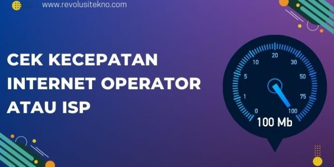 Cara Mudah dan Akurat untuk Cek Kecepatan Internet Operator atau ISP