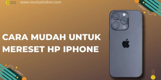 Cara Mudah untuk Mereset HP iPhone