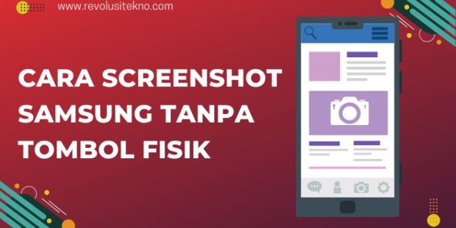 Cara Screenshot Samsung Tanpa Tombol Fisik