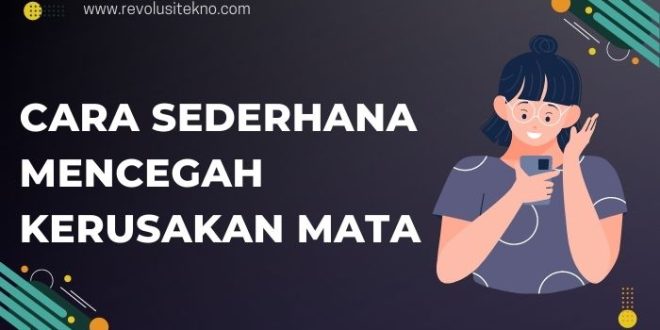 Cara Sederhana Mencegah Kerusakan Mata Saat Menggunakan Smartphone