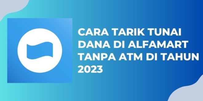 Cara Tarik Tunai DANA di Alfamart Tanpa ATM di Tahun 2023