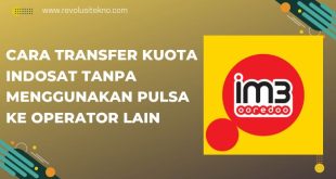 Cara Transfer Kuota Indosat Tanpa Menggunakan Pulsa Ke Operator Lain