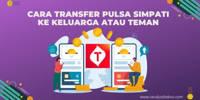 Cara Transfer Pulsa Simpati ke Keluarga atau Teman