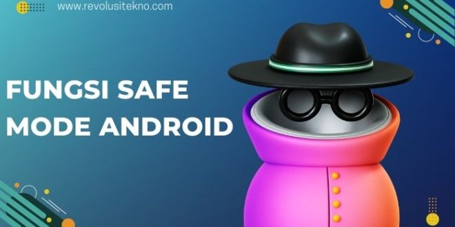 Fungsi Safe Mode Android & Cara Menghidupkan serta Mematikannya