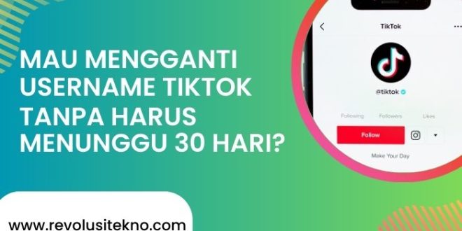 Mau Mengganti Username TikTok Tanpa Harus Menunggu 30 Hari? Lakukan Cara Ini