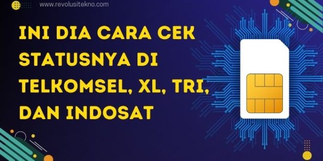 Mau Tahu Apakah Registrasi Kartu Berhasil? Ini Dia Cara Cek Statusnya di Telkomsel, XL, Tri, dan Indosat