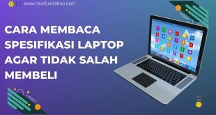 Cara Membaca Spesifikasi Laptop agar Tidak Salah Membeli