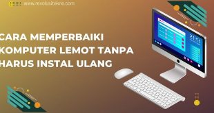 Cara Memperbaiki Komputer Lemot Tanpa Harus Instal Ulang